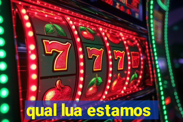 qual lua estamos